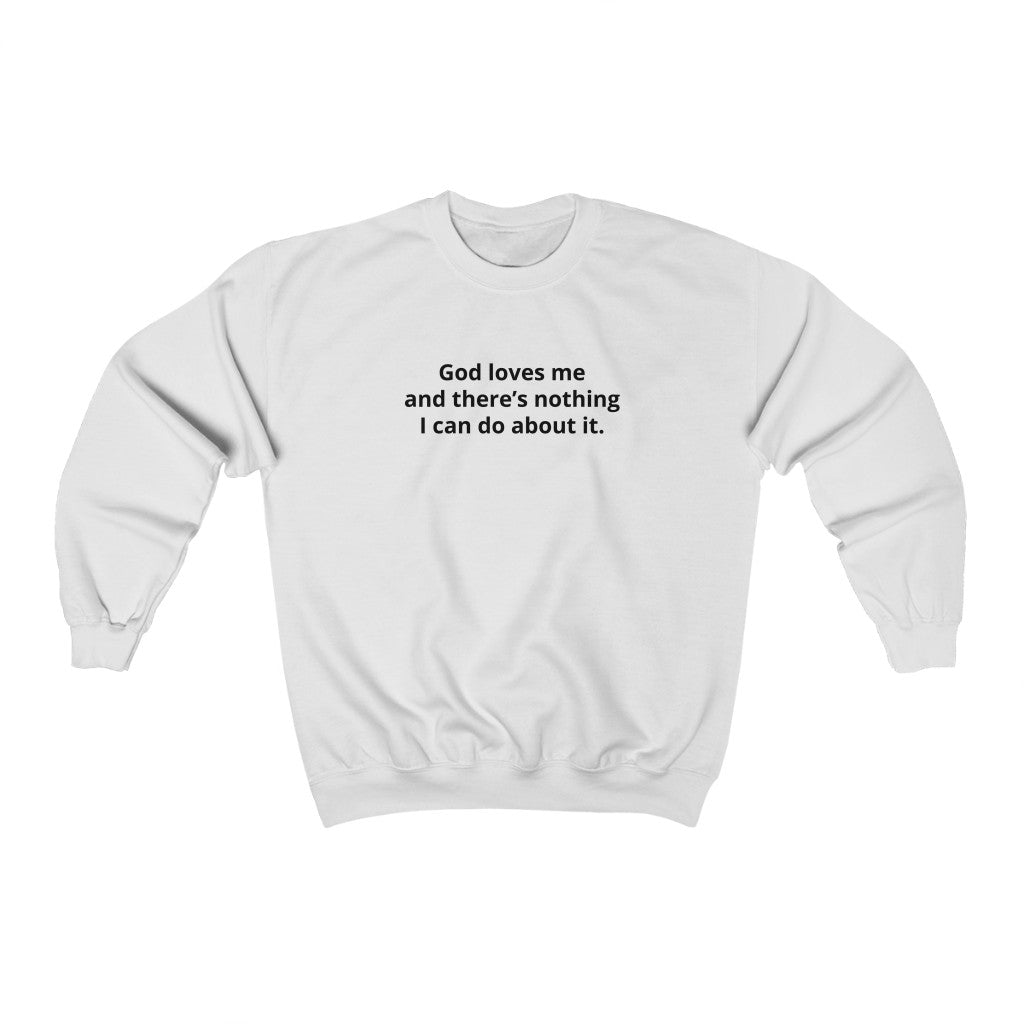 GOD LOVES ME SWEATER - I NEED GOD