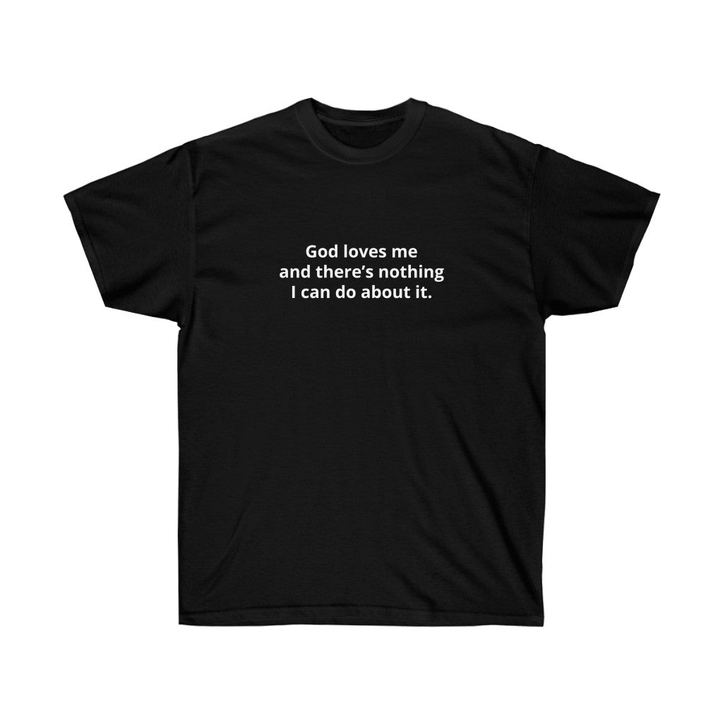 GOD LOVES ME T - SHIRT - I NEED GOD