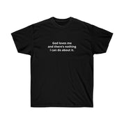 GOD LOVES ME T - SHIRT - I NEED GOD