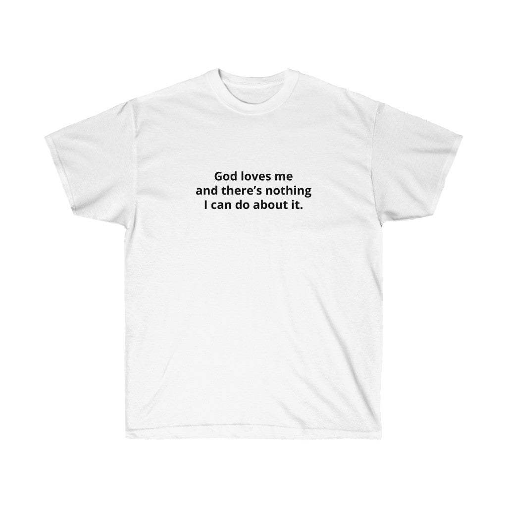 GOD LOVES ME T - SHIRT - I NEED GOD