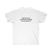 GOD LOVES ME T - SHIRT - I NEED GOD