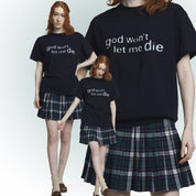 GOD WON'T LET ME DIE T - SHIRT - I NEED GOD