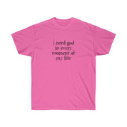 I NEED GOD NAMESAKE T - SHIRT - I NEED GOD