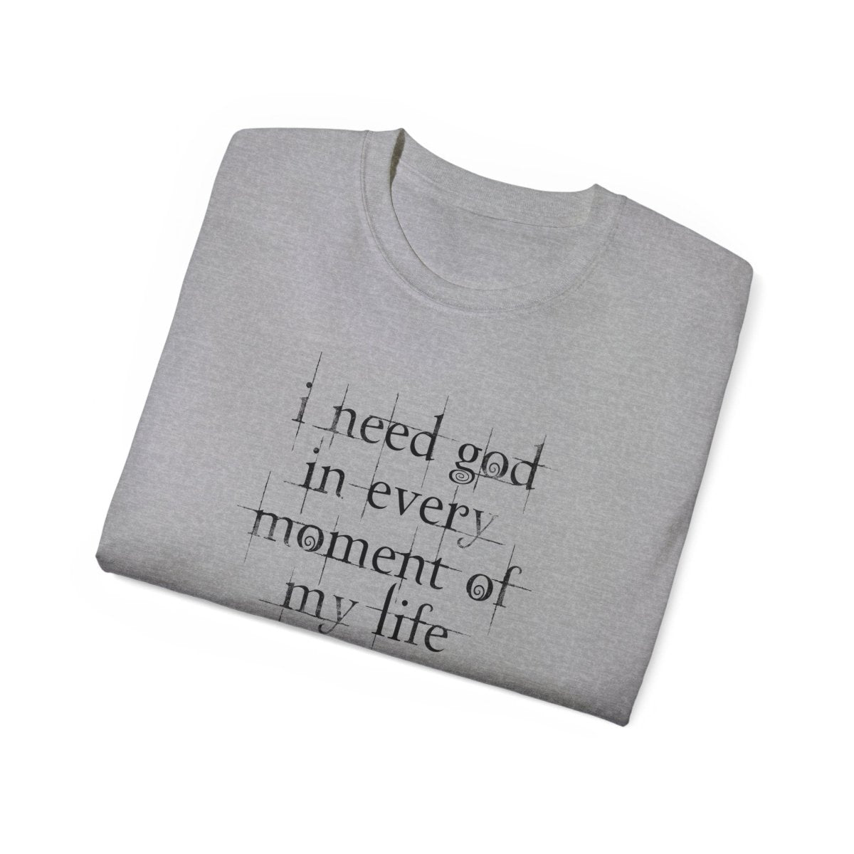 I NEED GOD NAMESAKE T - SHIRT - I NEED GOD