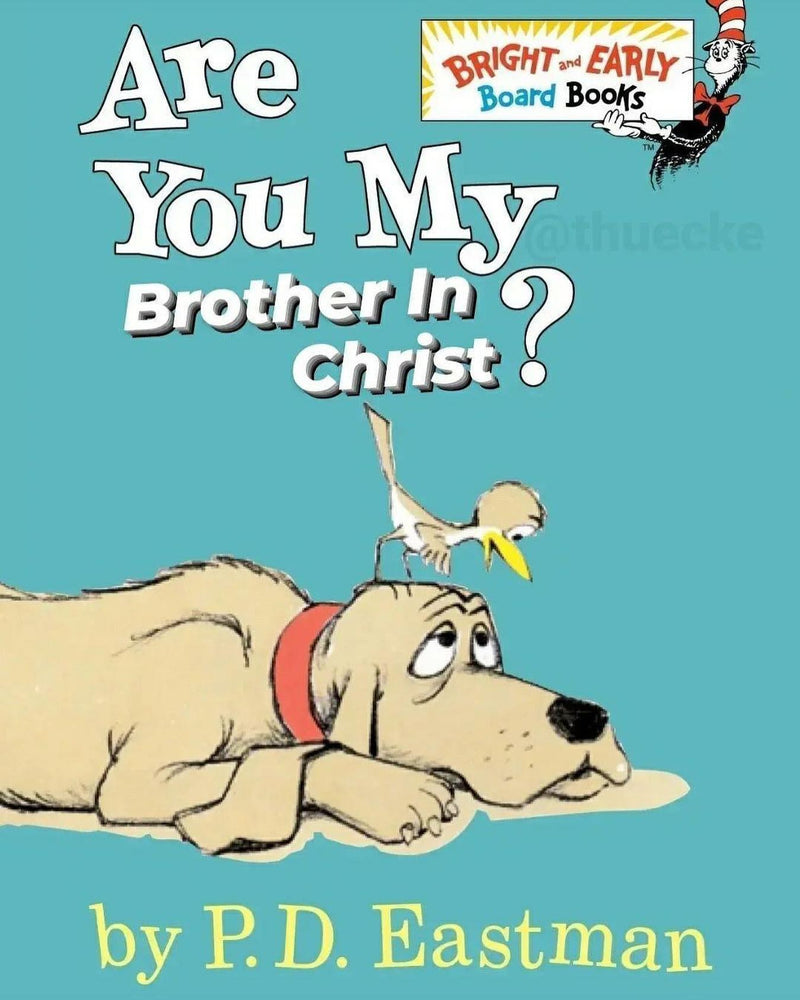 Are You My Brother In Christ? by P.D. Eastman. A parody of the Are You My Mother? children's book cover with the little bird standing on a dog's head.