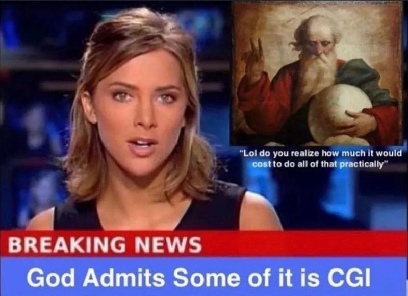 BREAKING NEWS: God Admits Some of it is CGI. Inset quote from a painting of God holding a globe: "Lol do you realize how much it would cost to do all of that practically"