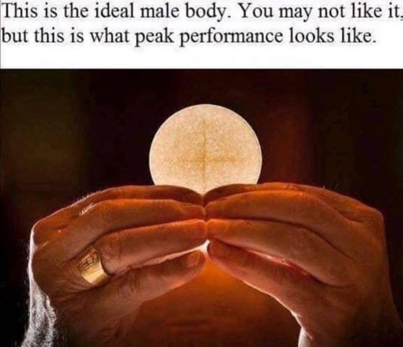 This is the ideal male body. You may not like it, but this is what peak performance looks like, over a priest's hands elevating a Communion host.