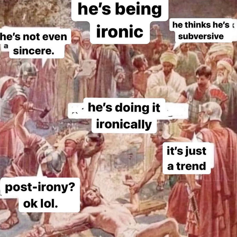 he's being ironic. he's not even sincere. he thinks he's subversive. he's doing it ironically. it's just a trend. post-irony? ok lol. Speech bubbles over a painting of Roman soldiers nailing Jesus to the cross.