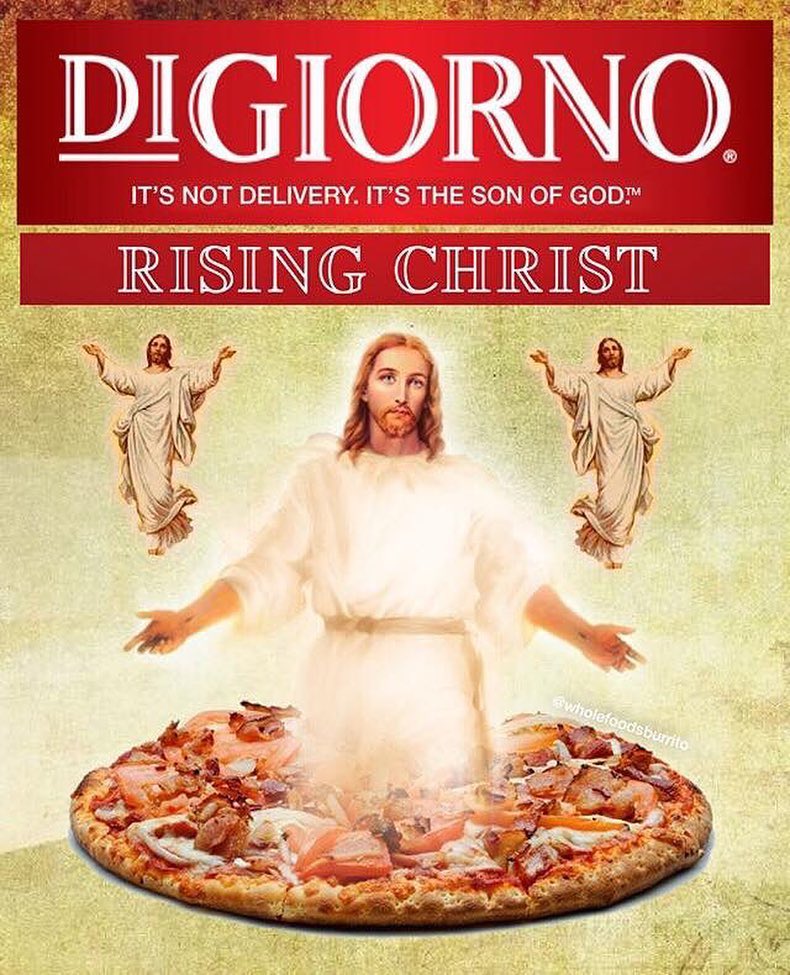 DiGiorno. It's not delivery. It's the Son of God. Rising Christ. A fake pizza box with Jesus rising out of a pizza, arms outstretched.
