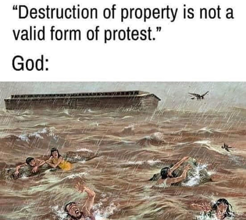 "Destruction of property is not a valid form of protest." God: over an illustration of Noah's ark floating as people drown in the flood.