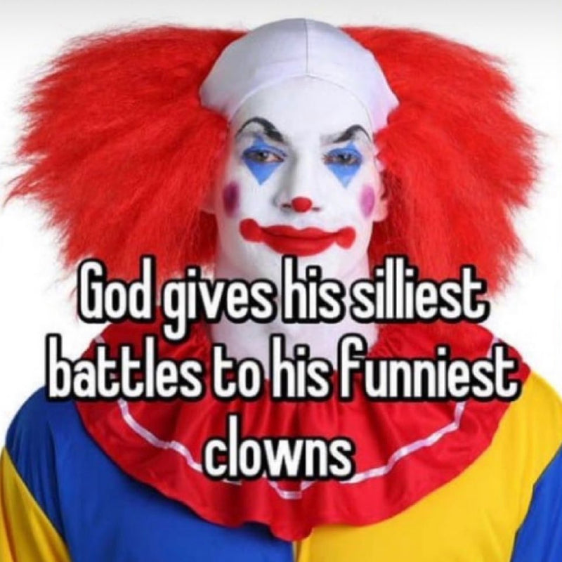 God gives his silliest battles to his funniest clowns, over a photo of a man in full clown makeup and a red wig.