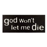 GOD WON'T LET ME DIE STICKER