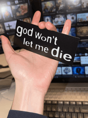 GOD WON'T LET ME DIE STICKER - I NEED GOD