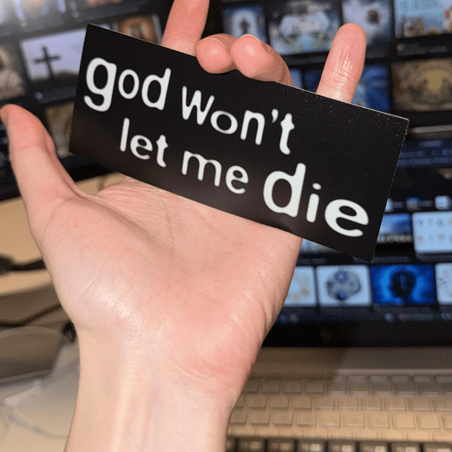 GOD WON'T LET ME DIE STICKER - I NEED GOD