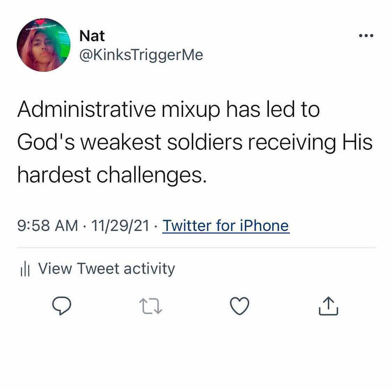 Tweet: Administrative mixup has led to God's weakest soldiers receiving His hardest challenges.