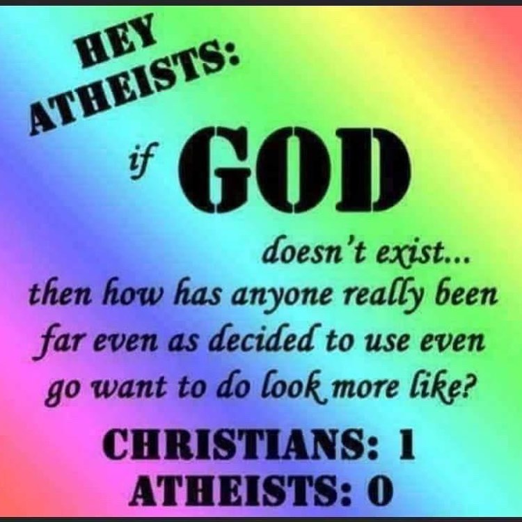 Hey atheists: if God doesn't exist... then how has anyone really been far even as decided to use even go want to do look more like? Christians: 1, Atheists: 0. On a rainbow gradient background.