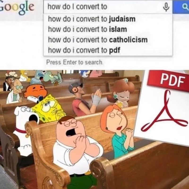 Google autocomplete: how do i convert to judaism, islam, catholicism, pdf. Below, Peter Griffin, SpongeBob and other cartoon characters pray in church pews toward a giant Adobe PDF logo.