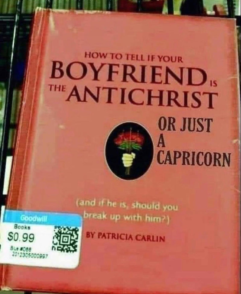 How to Tell If Your Boyfriend Is the Antichrist or just a Capricorn (and if he is, should you break up with him?) by Patricia Carlin. A thrift store book with a $0.99 Goodwill sticker, its title edited.