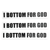 I BOTTOM FOR GOD BUMPER STICKER - I NEED GOD