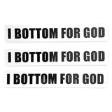 I BOTTOM FOR GOD BUMPER STICKER