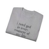 I NEED GOD NAMESAKE T-SHIRT
