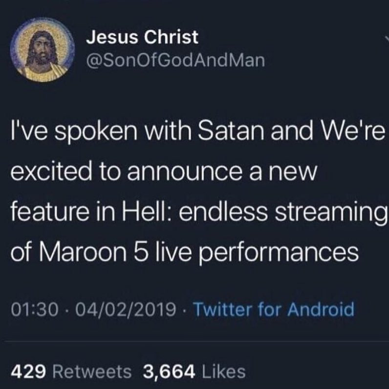 Tweet from a Jesus Christ parody account: I've spoken with Satan and We're excited to announce a new feature in Hell: endless streaming of Maroon 5 live performances