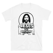 JESUS IS MY BOYFRIEND T - SHIRT - I NEED GOD