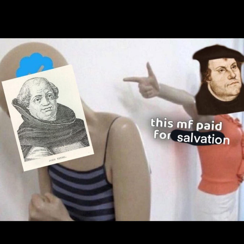 this mf paid for salvation. Martin Luther points at a mannequin with Johann Tetzel's portrait and a blue verified checkmark for a head, in the pointing mannequin meme format.