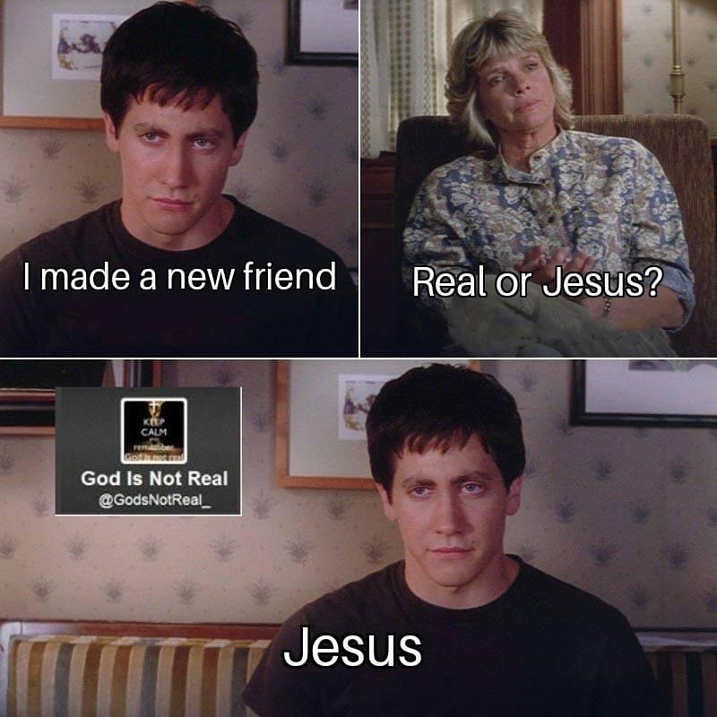 I made a new friend. Real or Jesus? Jesus. Donnie Darko scenes with a God Is Not Real account pasted in as the new friend.