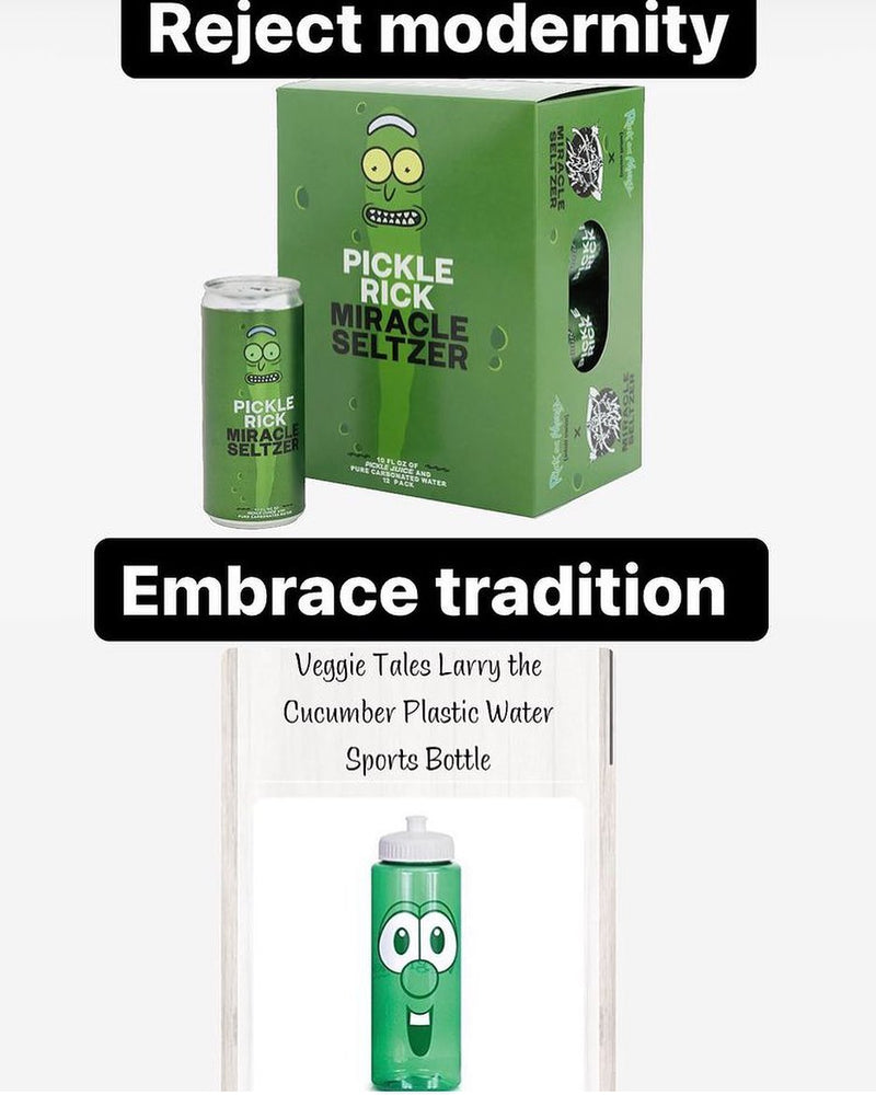Reject modernity: Pickle Rick Miracle Seltzer. Embrace tradition: Veggie Tales Larry the Cucumber Plastic Water Sports Bottle.