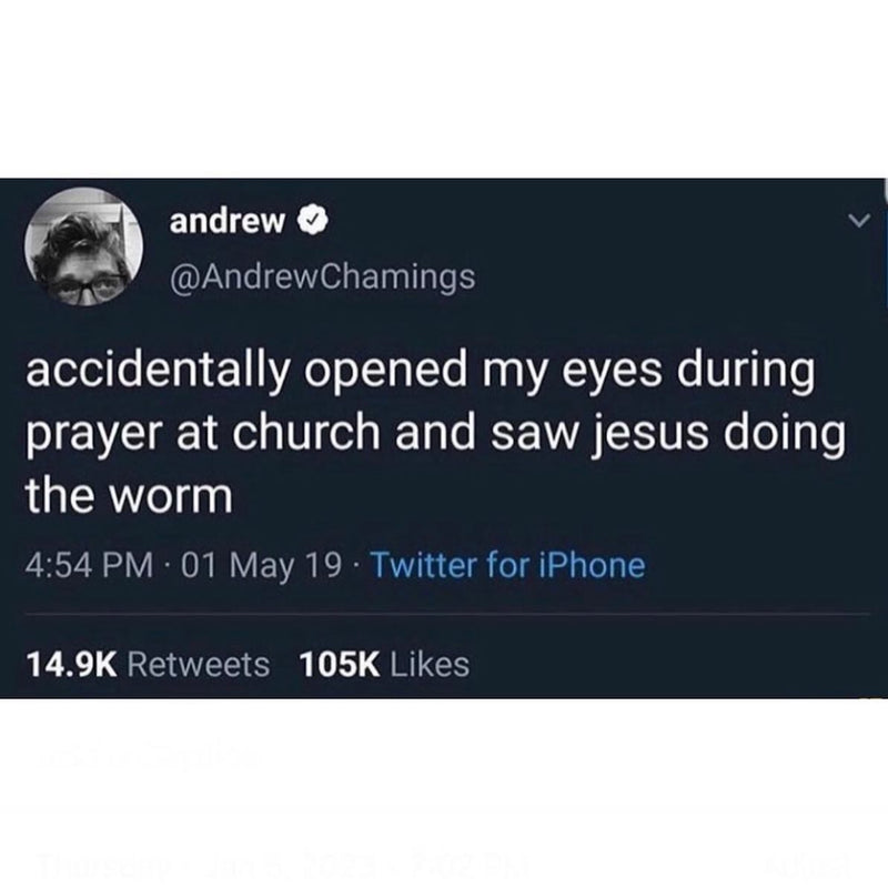 Tweet: accidentally opened my eyes during prayer at church and saw jesus doing the worm