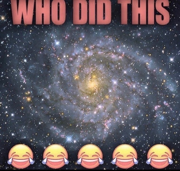 WHO DID THIS, over a spiral galaxy with a row of crying-laughing emojis.
