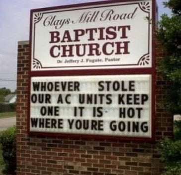 WHOEVER STOLE OUR AC UNITS KEEP ONE IT IS HOT WHERE YOURE GOING, on a Baptist church sign.