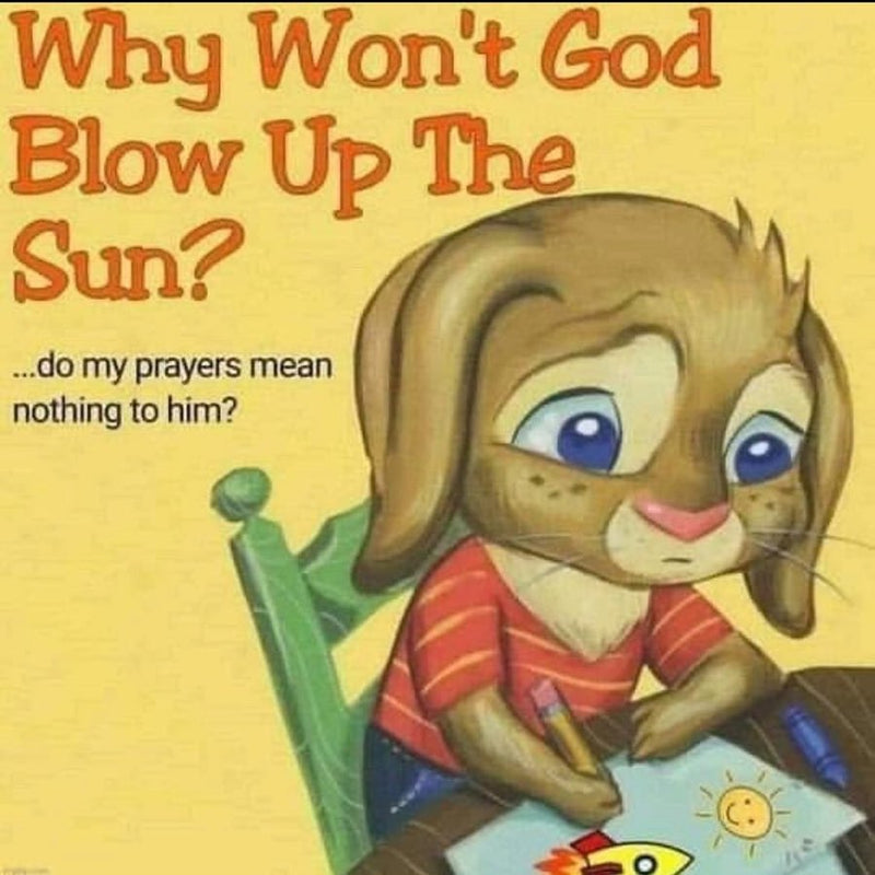 Why Won't God Blow Up The Sun? ...do my prayers mean nothing to him? A fake children's book cover with a sad cartoon bunny drawing a rocket and a smiling sun at a desk.