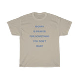 WORRY IS PRAYER T-SHIRT