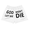 GOD WON'T LET ME DIE SHORTS - I NEED GOD